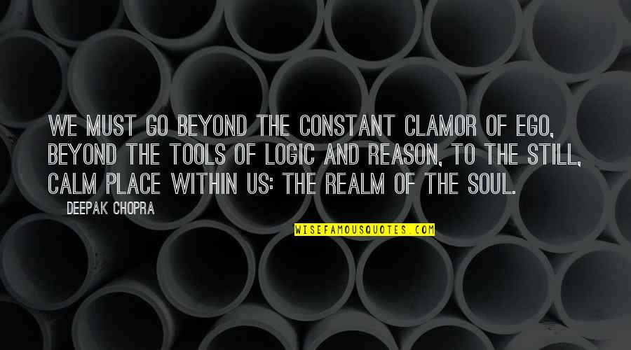 Ransone 305 Quotes By Deepak Chopra: We must go beyond the constant clamor of