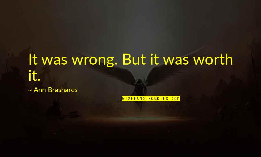 Ranvier Group Quotes By Ann Brashares: It was wrong. But it was worth it.