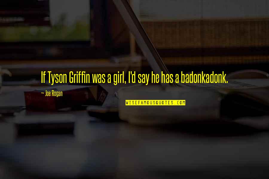 Raoul Caroule Turntable Video Quotes By Joe Rogan: If Tyson Griffin was a girl, I'd say