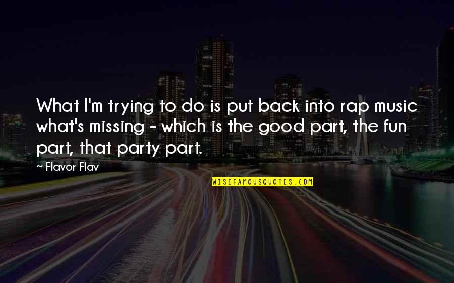 Rap Party Quotes By Flavor Flav: What I'm trying to do is put back