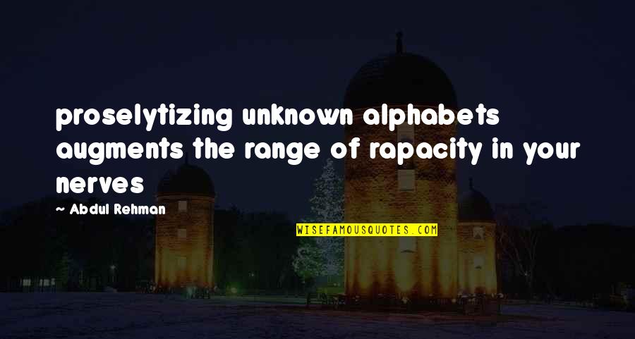 Rapacity Quotes By Abdul Rehman: proselytizing unknown alphabets augments the range of rapacity