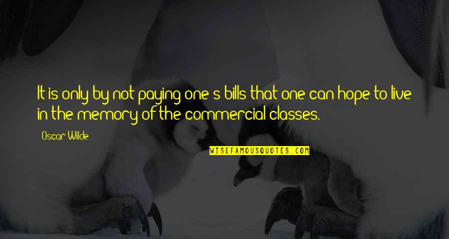 Rapacity Quotes By Oscar Wilde: It is only by not paying one's bills