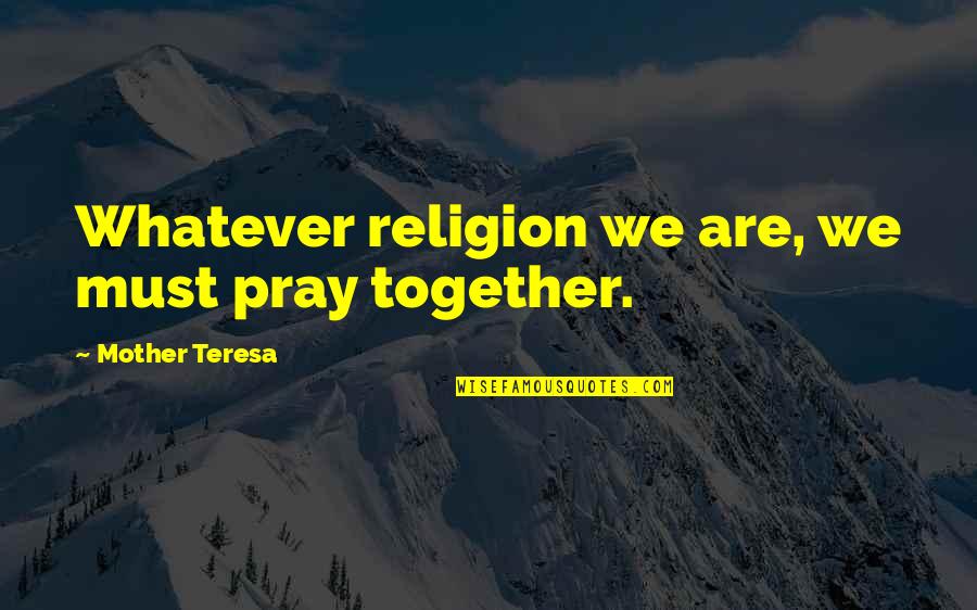 Rapamycin Buy Quotes By Mother Teresa: Whatever religion we are, we must pray together.