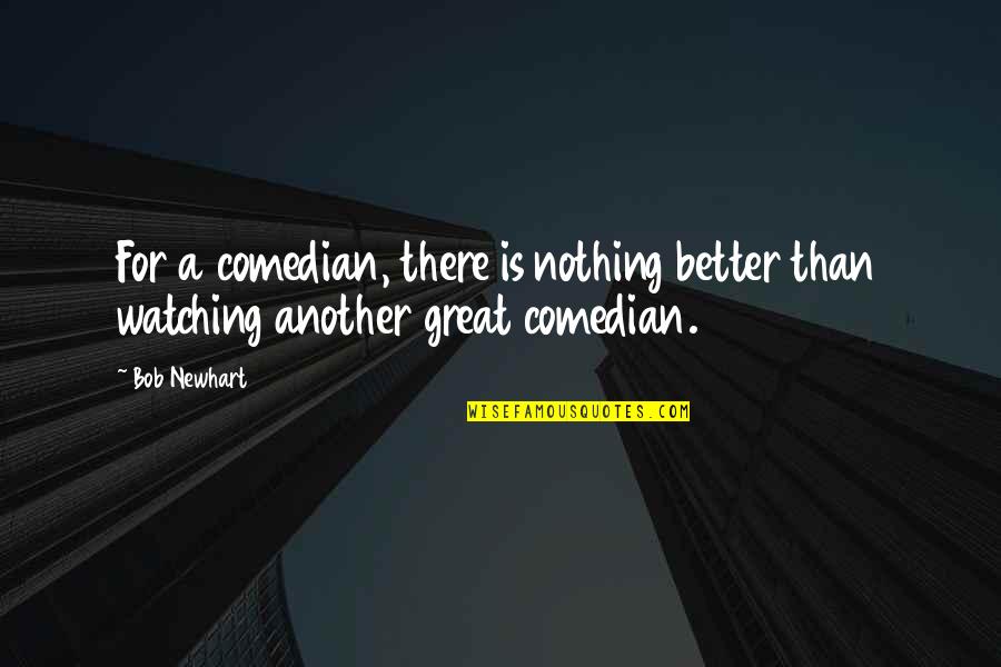 Raphael Sorel Quotes By Bob Newhart: For a comedian, there is nothing better than