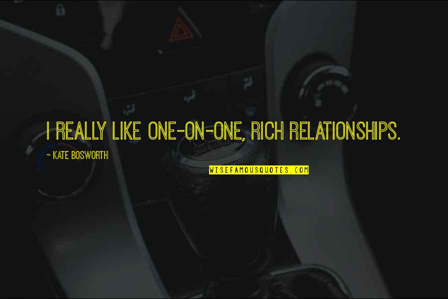 Rapid Engines Express Quotes By Kate Bosworth: I really like one-on-one, rich relationships.