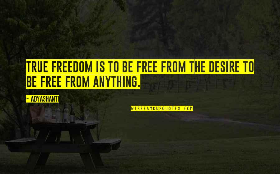 Rapper Az Quotes By Adyashanti: True freedom is to be free from the