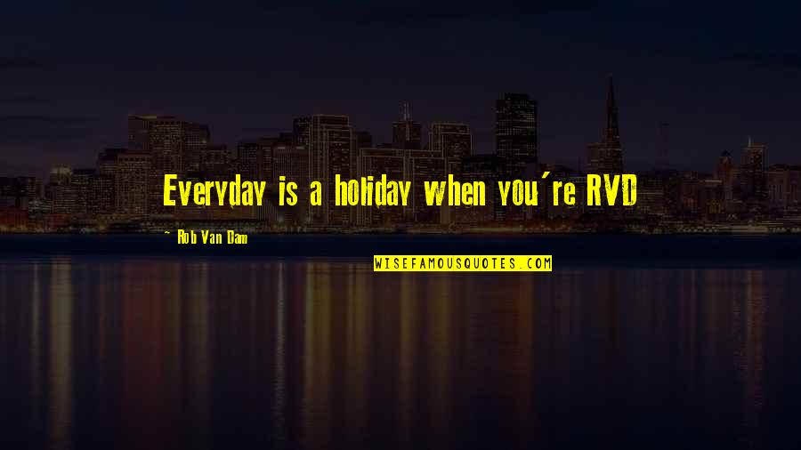 Rapper Az Quotes By Rob Van Dam: Everyday is a holiday when you're RVD