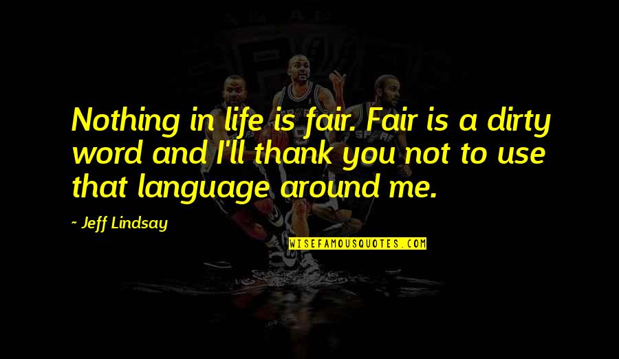 Rapporti Sessuali Quotes By Jeff Lindsay: Nothing in life is fair. Fair is a