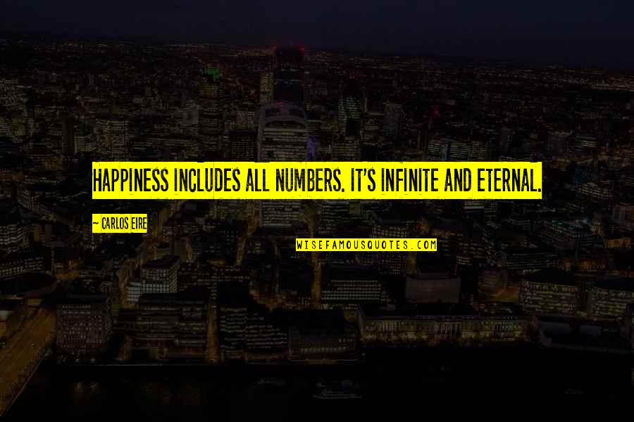 Rapulette Quotes By Carlos Eire: Happiness includes all numbers. It's infinite and eternal.