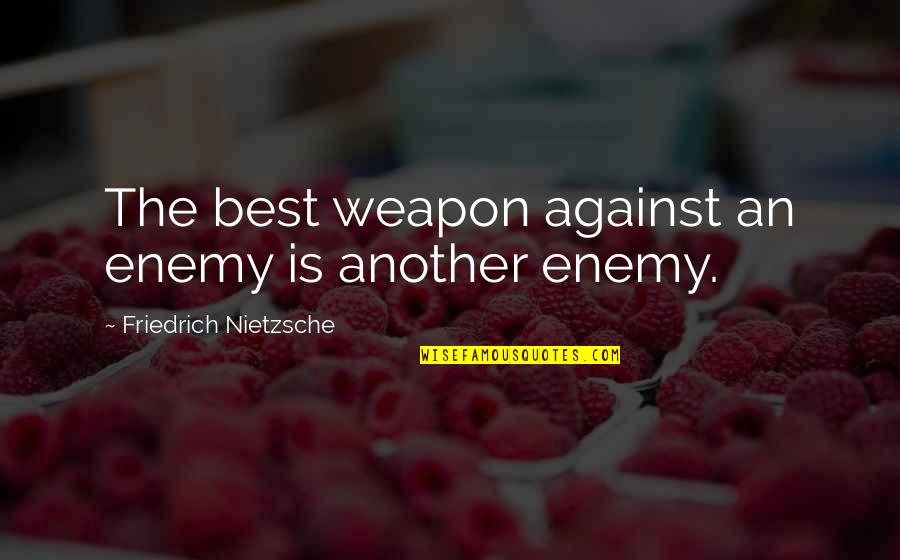 Rapunzel Inspirational Quotes By Friedrich Nietzsche: The best weapon against an enemy is another