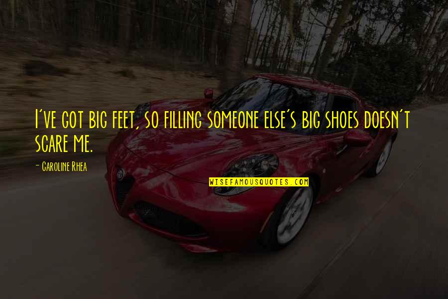 Raramente Sinonimos Quotes By Caroline Rhea: I've got big feet, so filling someone else's