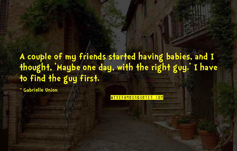 Raramente Sinonimos Quotes By Gabrielle Union: A couple of my friends started having babies,