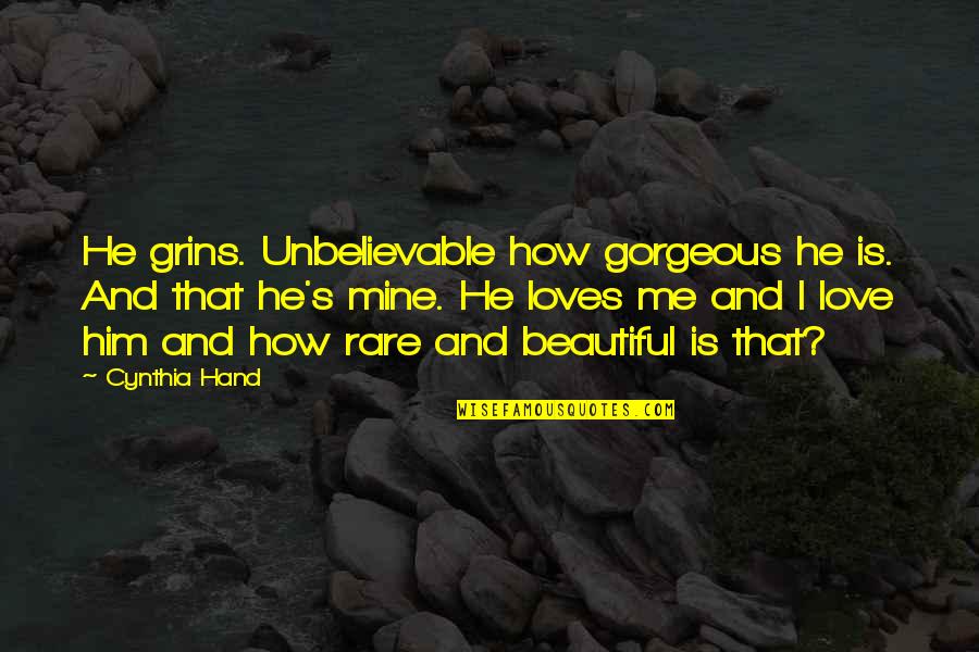 Rare Love Quotes By Cynthia Hand: He grins. Unbelievable how gorgeous he is. And