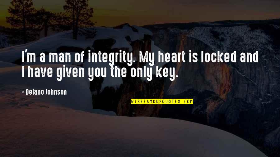 Rare Love Quotes By Delano Johnson: I'm a man of integrity. My heart is