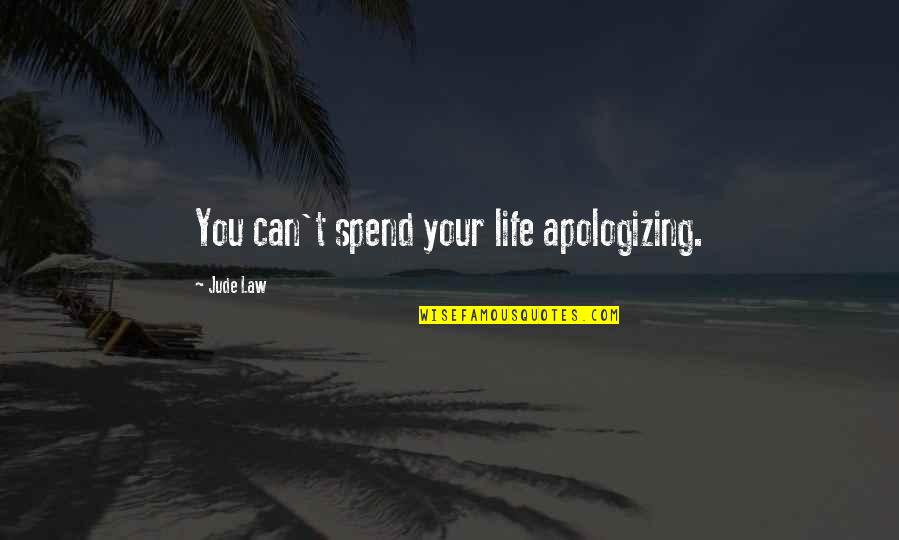 Rare Pieces Of Art Quotes By Jude Law: You can't spend your life apologizing.