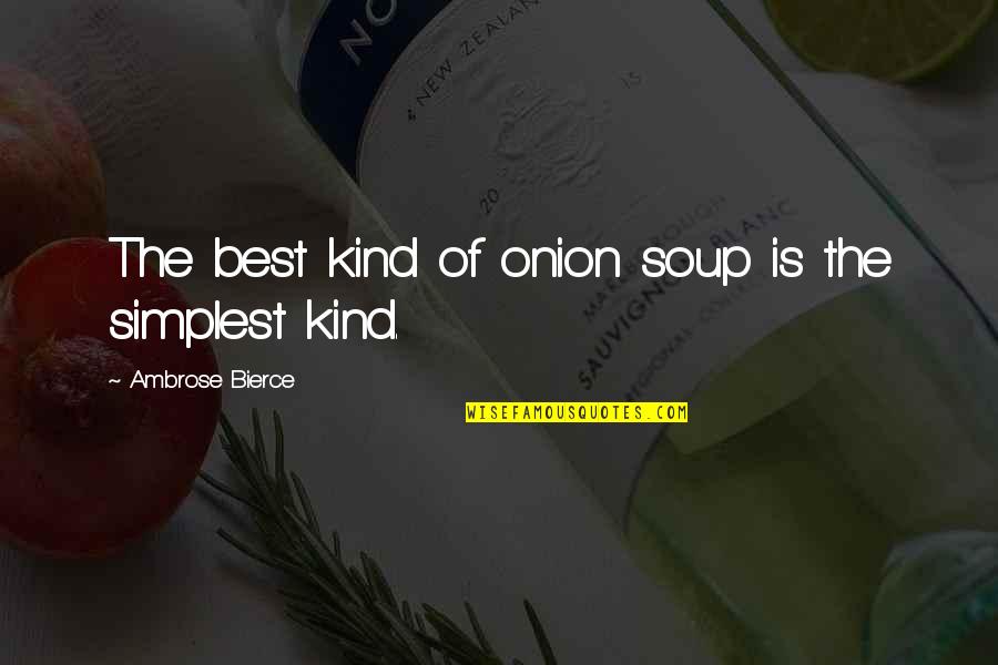 Rarefied Air Quotes By Ambrose Bierce: The best kind of onion soup is the