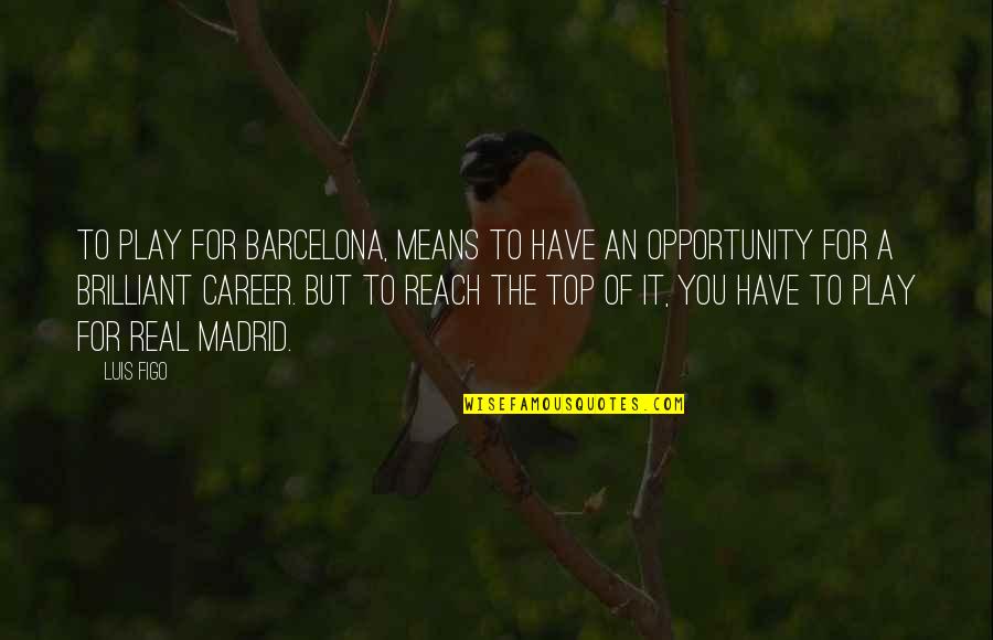 Rarefied Air Quotes By Luis Figo: To play for Barcelona, means to have an