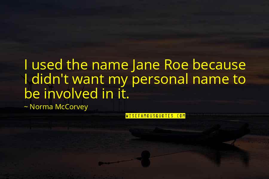Rarefied Air Quotes By Norma McCorvey: I used the name Jane Roe because I
