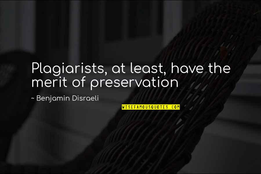 Rarely Famous Quotes By Benjamin Disraeli: Plagiarists, at least, have the merit of preservation