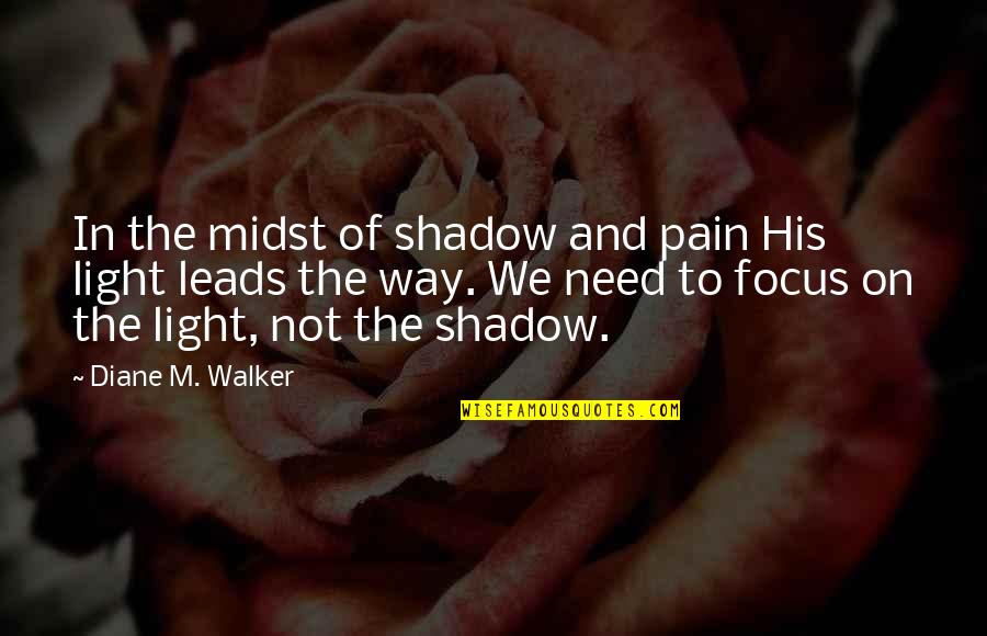 Rarely Famous Quotes By Diane M. Walker: In the midst of shadow and pain His