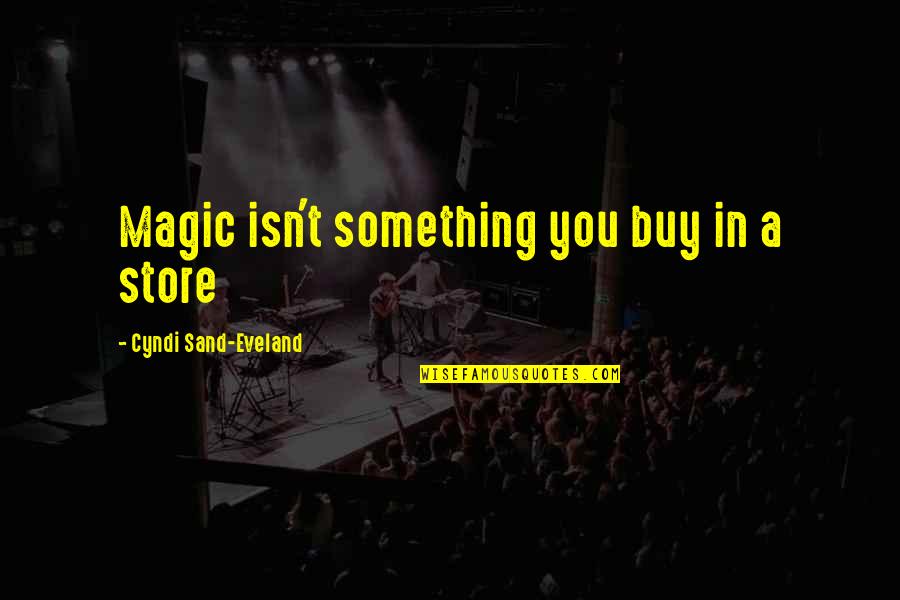 Rasband Allison Quotes By Cyndi Sand-Eveland: Magic isn't something you buy in a store