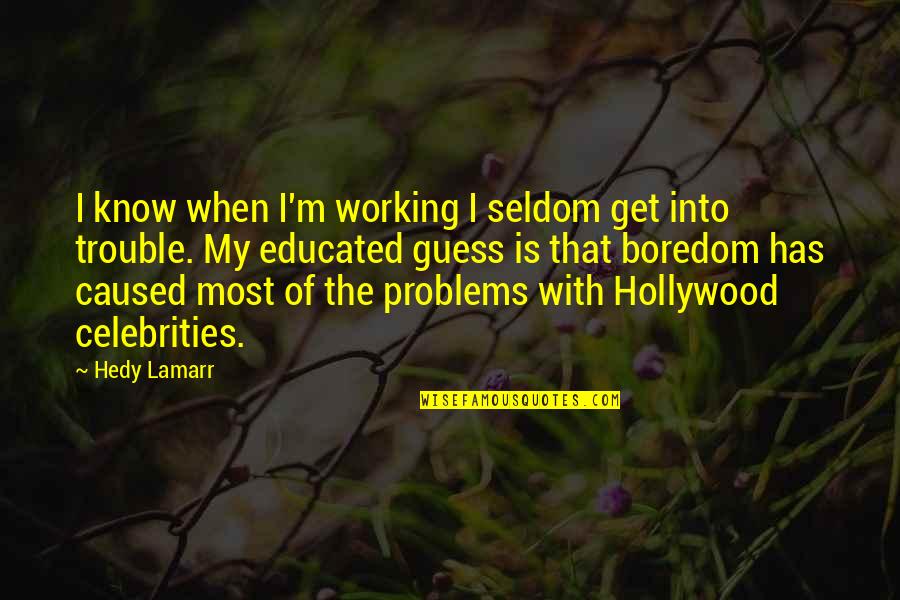 Rasedusaegne Quotes By Hedy Lamarr: I know when I'm working I seldom get