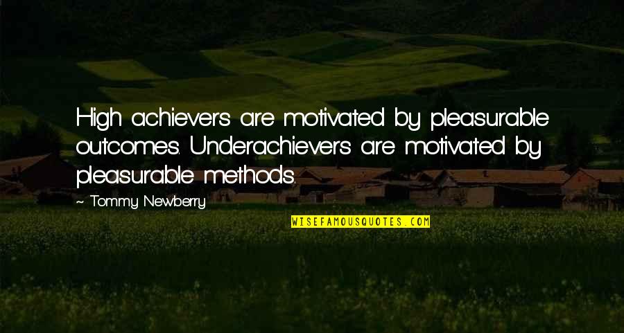 Rasheen Patterson Quotes By Tommy Newberry: High achievers are motivated by pleasurable outcomes. Underachievers