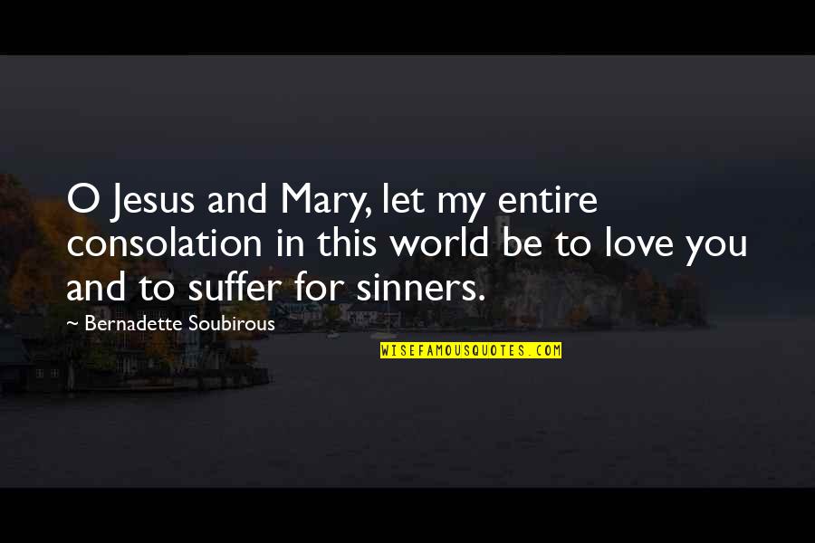 Rashod Kent Quotes By Bernadette Soubirous: O Jesus and Mary, let my entire consolation