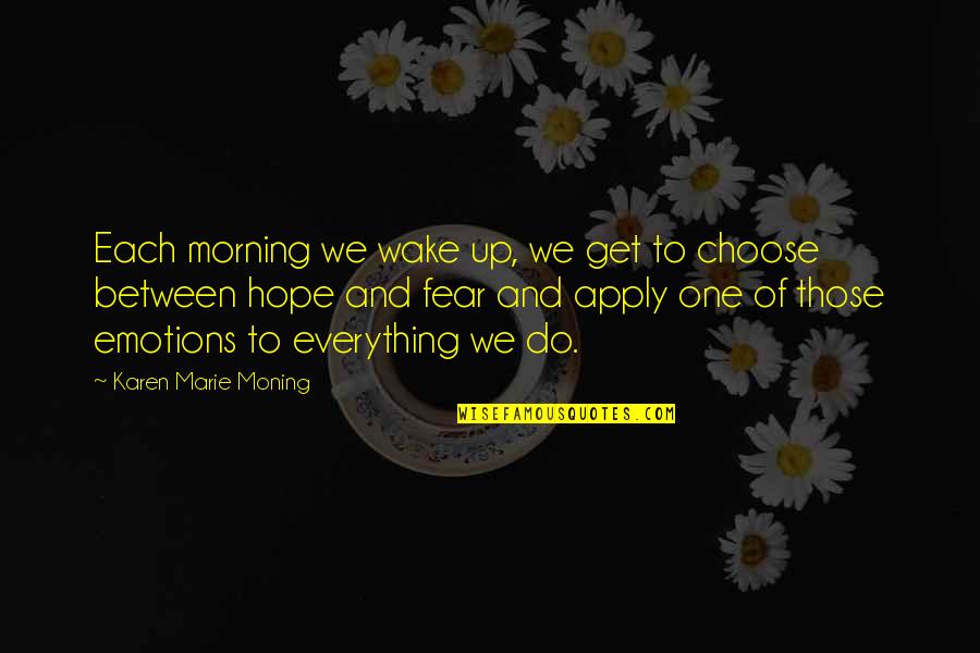 Rasional Tenlikler Quotes By Karen Marie Moning: Each morning we wake up, we get to