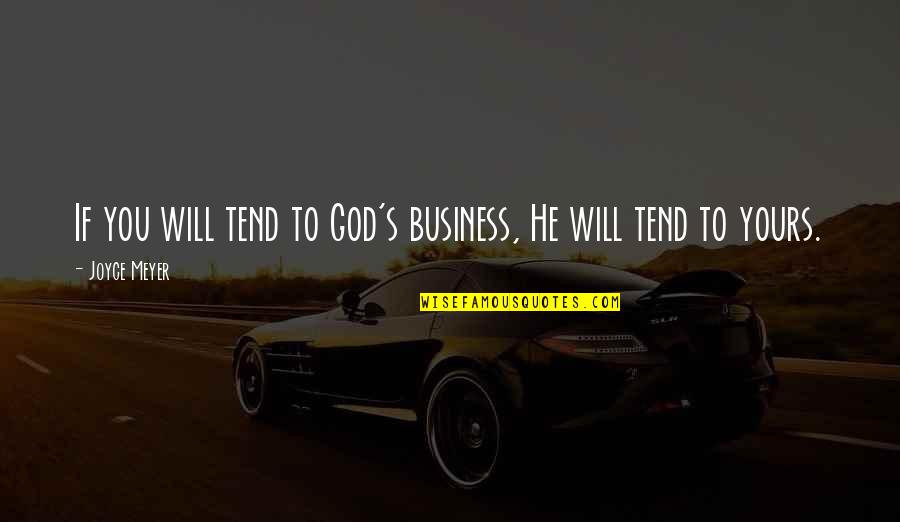 Raskins Quotes By Joyce Meyer: If you will tend to God's business, He