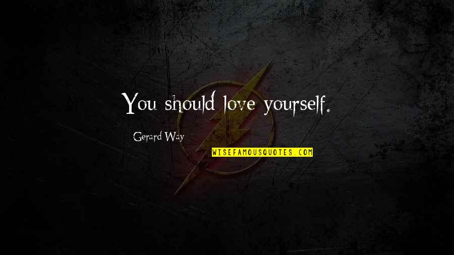 Rasputia Latimore Quotes By Gerard Way: You should love yourself.