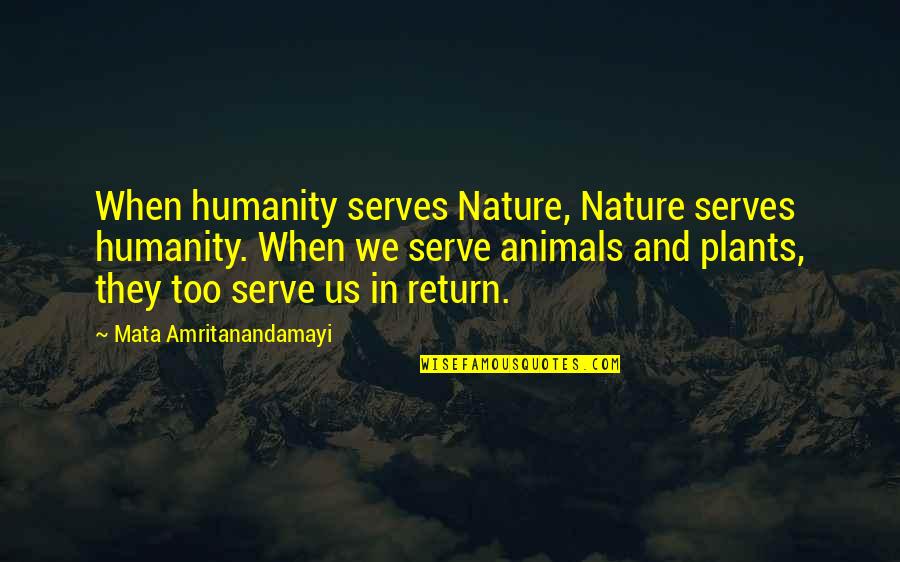 Rassin Frassin Quotes By Mata Amritanandamayi: When humanity serves Nature, Nature serves humanity. When