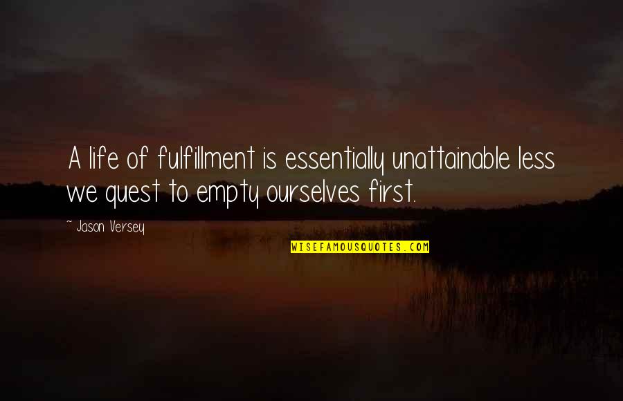 Rastgo Hawrami Quotes By Jason Versey: A life of fulfillment is essentially unattainable less