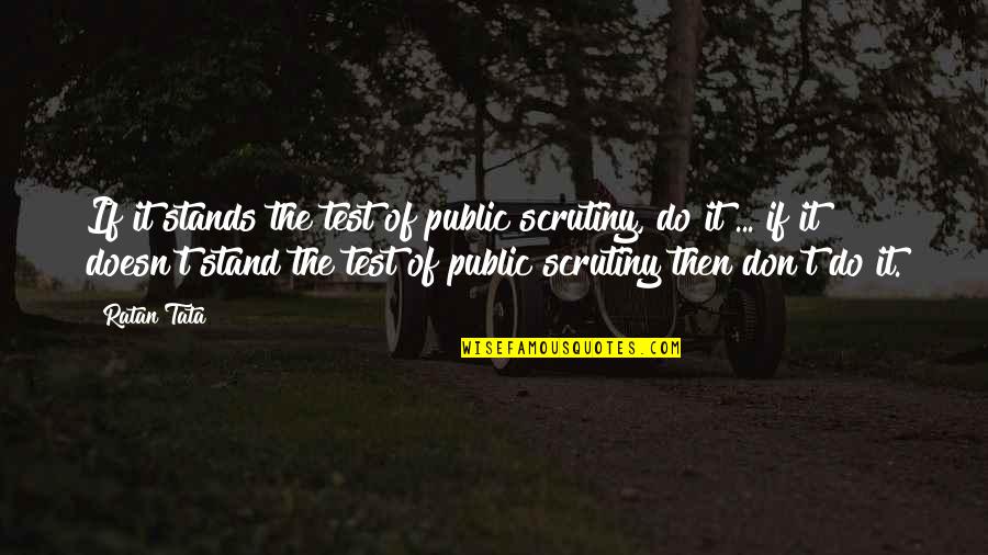 Ratan Quotes By Ratan Tata: If it stands the test of public scrutiny,