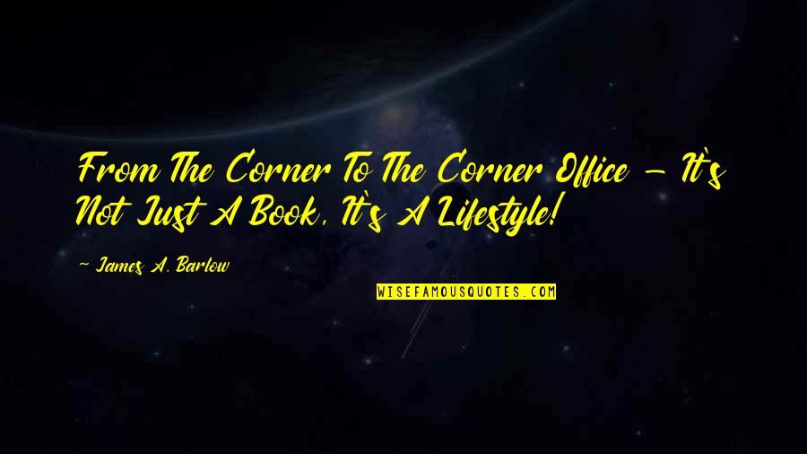 Ratas Blancas Quotes By James A. Barlow: From The Corner To The Corner Office -