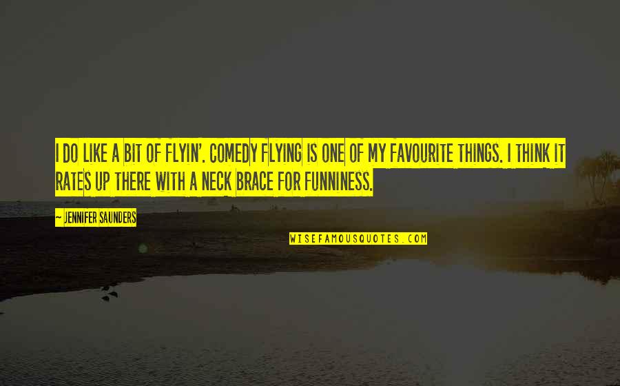 Rates Quotes By Jennifer Saunders: I do like a bit of flyin'. Comedy