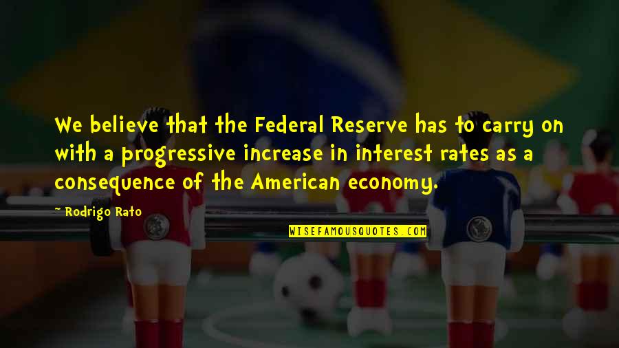 Rates Quotes By Rodrigo Rato: We believe that the Federal Reserve has to