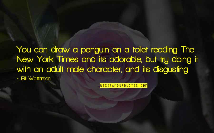 Ratio And Proportion Quotes By Bill Watterson: You can draw a penguin on a toilet