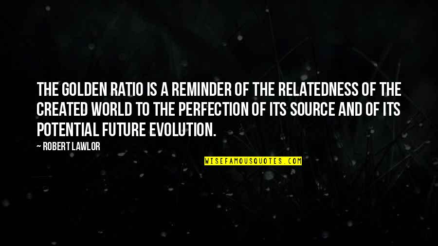 Ratio And Proportion Quotes By Robert Lawlor: The golden ratio is a reminder of the