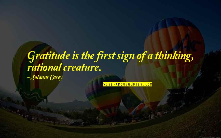 Rational Thinking Quotes By Solanus Casey: Gratitude is the first sign of a thinking,