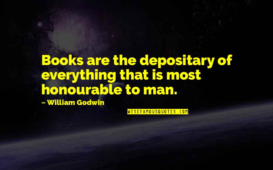 Rationalistic Moral Philosophy Quotes By William Godwin: Books are the depositary of everything that is