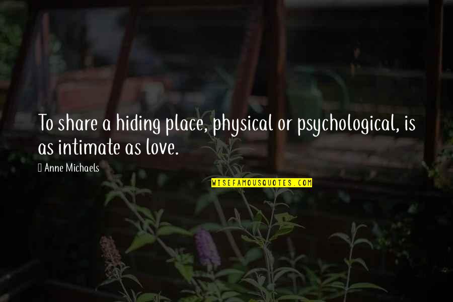 Rationnelle Quotes By Anne Michaels: To share a hiding place, physical or psychological,