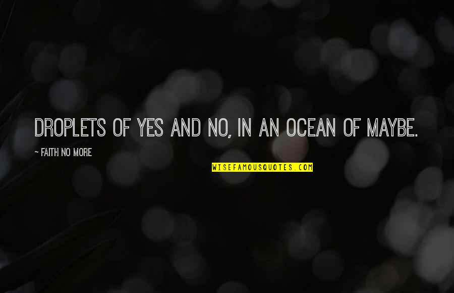 Ratitulis Quotes By Faith No More: Droplets of yes and no, in an ocean