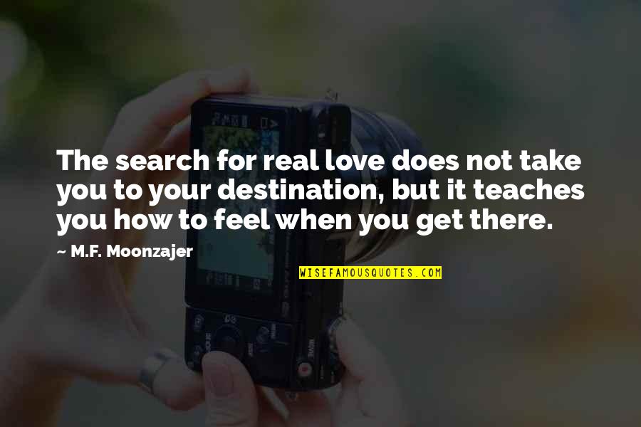 Rattlebrained Quotes By M.F. Moonzajer: The search for real love does not take