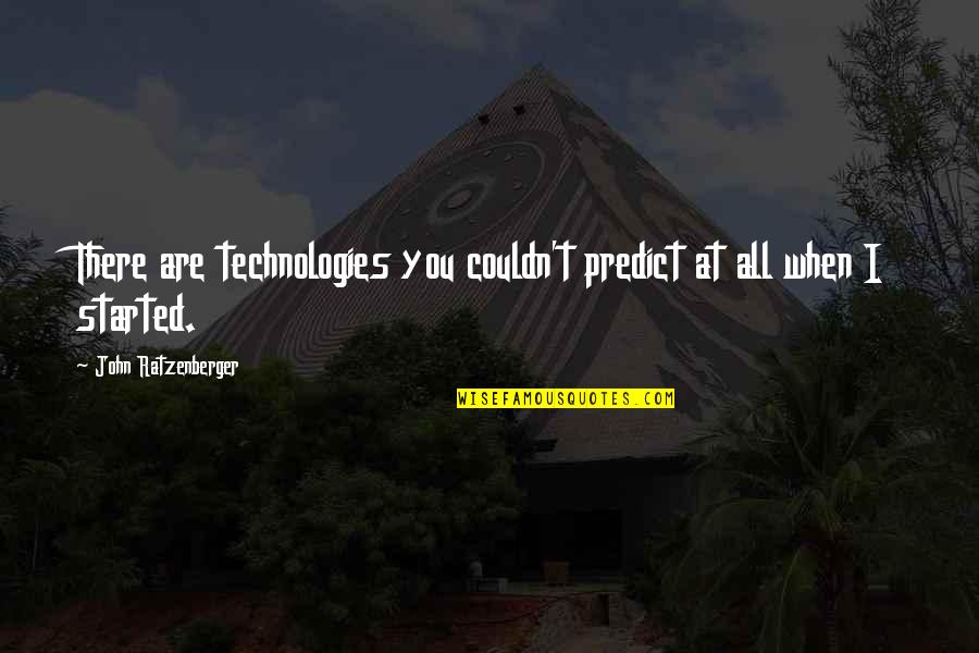 Ratzenberger John Quotes By John Ratzenberger: There are technologies you couldn't predict at all