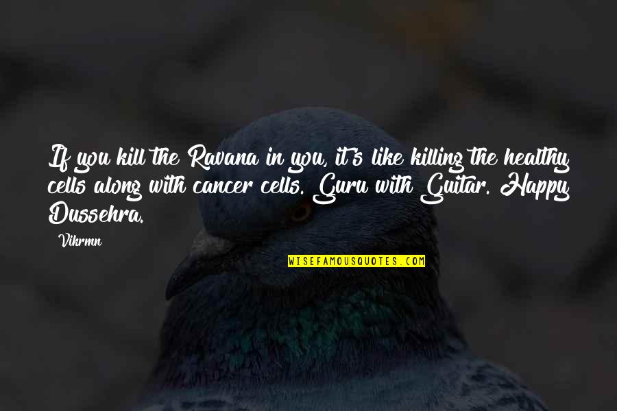 Ravan Quotes By Vikrmn: If you kill the Ravana in you, it's