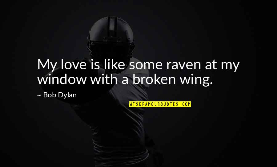 Raven Love Quotes By Bob Dylan: My love is like some raven at my