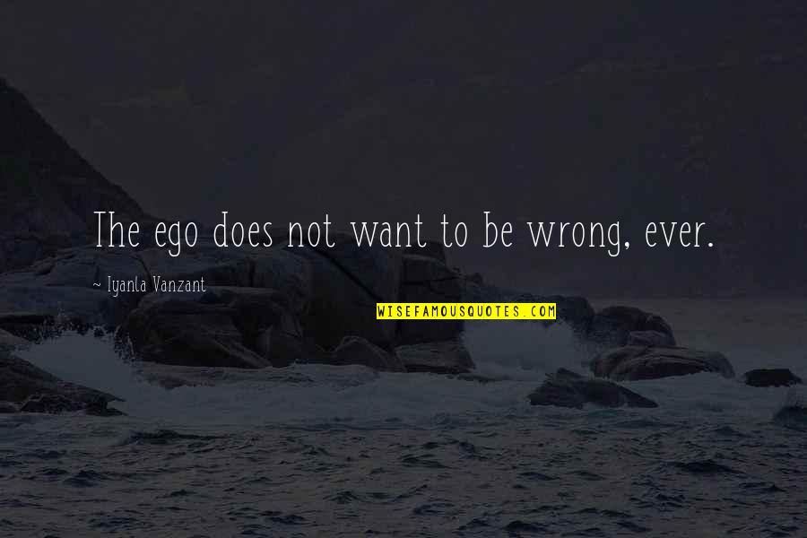 Ravnopravnost Quotes By Iyanla Vanzant: The ego does not want to be wrong,