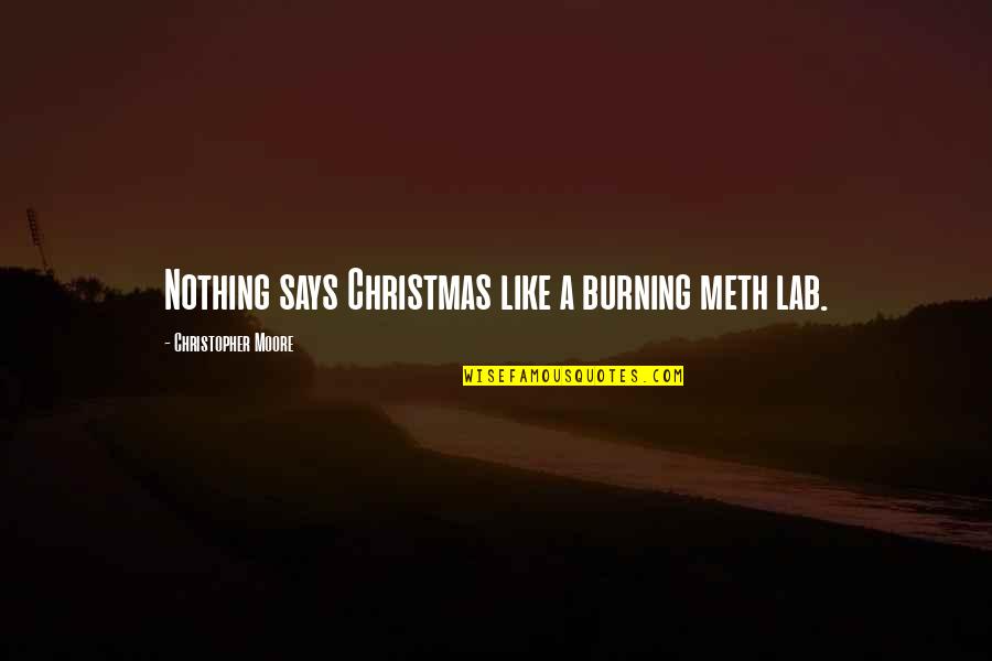 Rawdon Weather Quotes By Christopher Moore: Nothing says Christmas like a burning meth lab.