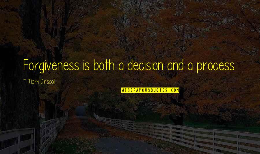 Ray Boyd Jerry Maguire Quotes By Mark Driscoll: Forgiveness is both a decision and a process.